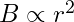 B\propto r^2